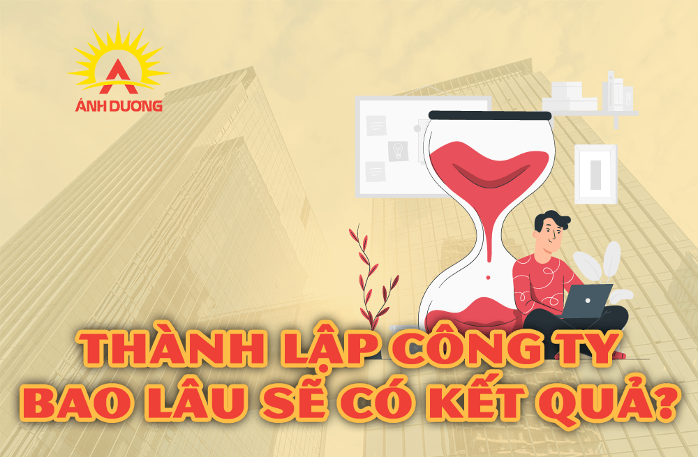 Thành lập công ty mất bao lâu sẽ có kết quả?